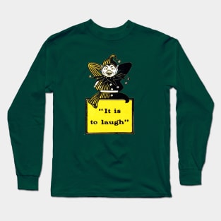 It Is To Laugh Long Sleeve T-Shirt